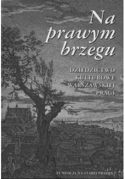 Na prawym brzegu dziedzictwo kulturowe warszawskiej pragi