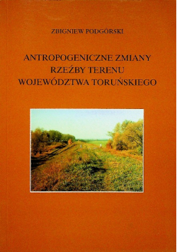 Antropogeniczne zmiany rzeźby terenu Województwa Toruńskiego