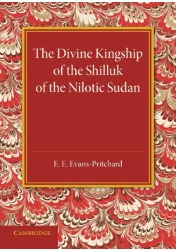 The Divine Kingship of the Shilluk of the Nilotic Sudan