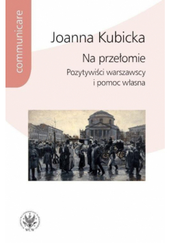 Na przełomie.Pozytywiści warszawscy i pomoc własna