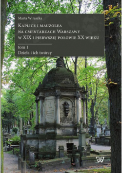 Kaplice i mauzolea na cmentarzach Warszawy w XIX i pierwszej połowie XX wieku