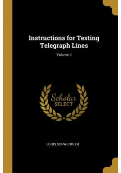 Instructions for Testing Telegraph Lines; Volume II