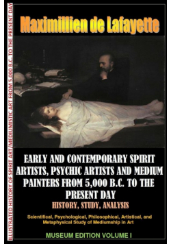 Early & contemporary spirit artists,psychic artists & medium painters from 5,000 B.C. to the present day.History,Study,Analysis. Museum Ed. V1