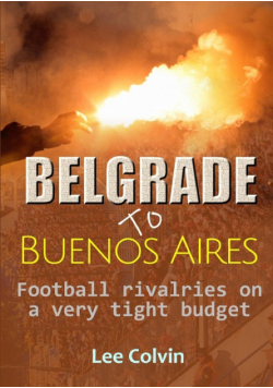 Belgrade to Buenos Aires ?  Football rivalries on a very tight budget