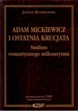 Adam Mickiewicz i ostatnia krucjata studium romantycznego milllenaryzmu