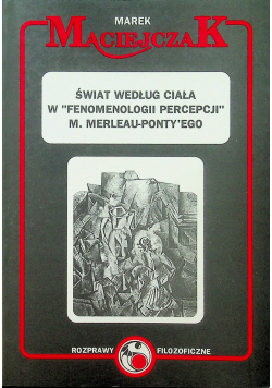 Świat według ciała w fenomenologii percepcji M Merleau Ponty ego
