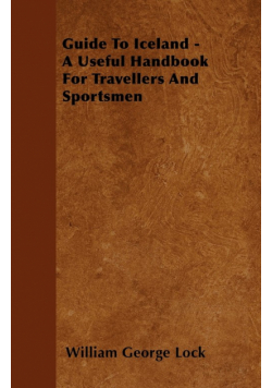 Guide To Iceland - A Useful Handbook For Travellers And Sportsmen