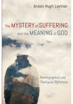 The Mystery of Suffering and the Meaning of God