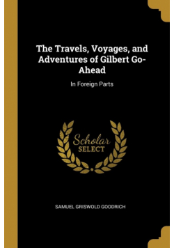The Travels, Voyages, and Adventures of Gilbert Go-Ahead
