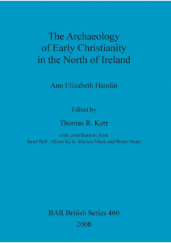 The Archaeology of Early Christianity in the North of Ireland