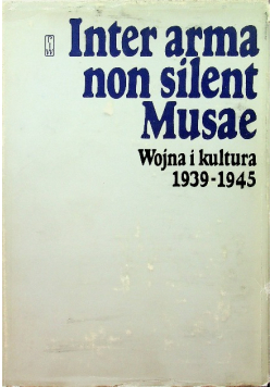 Inter arma non silent Musae Wojna i kultura 1939 - 1945