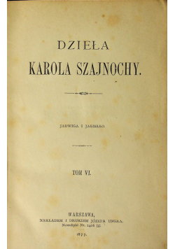 Dzieła Karola Szajnochy tom VI 1877 r