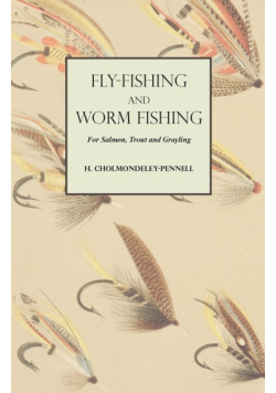 Fly-Fishing and Worm Fishing for Salmon, Trout and Grayling