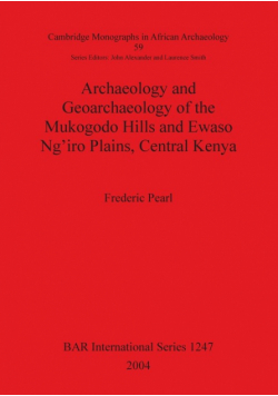 Archaeology and Geoarchaeology of the Mukogodo Hills and Ewaso Ng'iro Plains, Central Kenya
