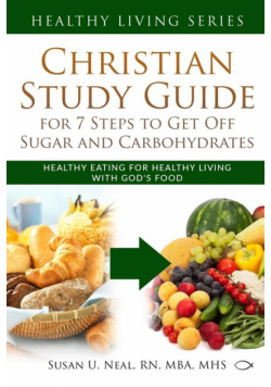 Christian Study Guide for 7 Steps to Get Off Sugar and Carbohydrates