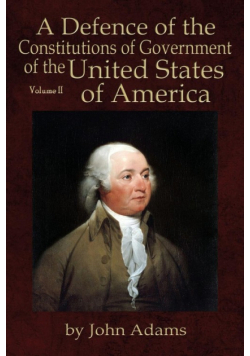 A Defence of the Constitutions of Government of the United States of America