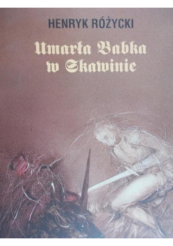 Różycki Henryk - Umarła babka w Skawinie