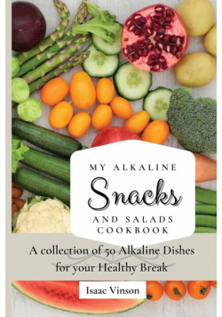 My Alkaline Snacks and Salads Cookbook