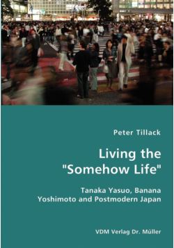 Living the "Somehow Life"-Tanaka Yasuo, Banana Yoshimoto and Postmodern Japan