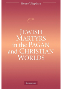 Jewish Martyrs in the Pagan and Christian Worlds