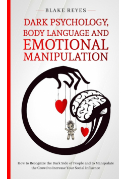 Dark Psychology, Body Language and Emotional Manipulation