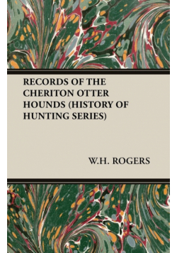 Records of the Cheriton Otter Hounds (History of Hunting Series)