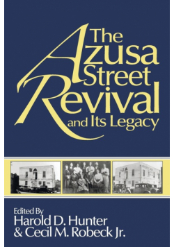 The Azusa Street Revival and Its Legacy