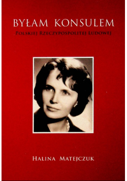Byłam konsulem Polskiej Rzeczypospolitej Ludowej z autografem autora