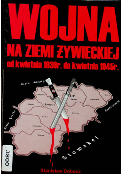 Wojna na ziemi żywieckiej od kwietnia 1939 r do kwietnia 1945 r Autograf Autora