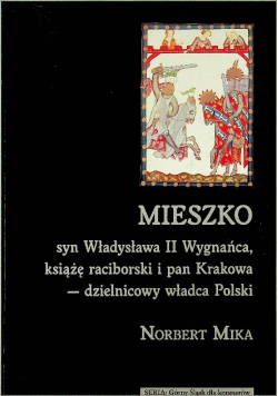 Mieszko syn Władysława II Wygnańca książę raciborski i pan Krakowa - dzielnicowy władca Polski