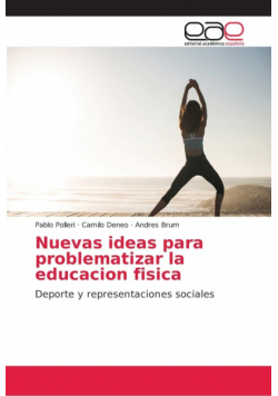 Nuevas ideas para problematizar la educacion fisica