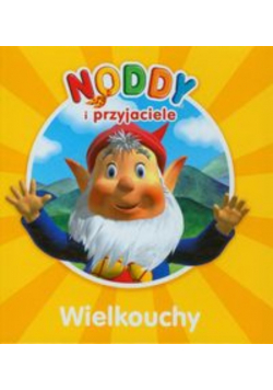 Noddy i przyjaciele Wielkouchy