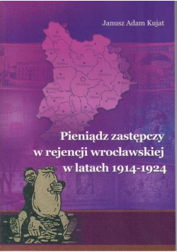 Pieniądz zastępczy w rejencji wrocławskiej w latach 1914 1924