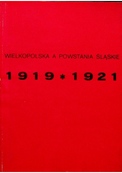 Wielkopolska a Powstania Śląskie 1919 1921