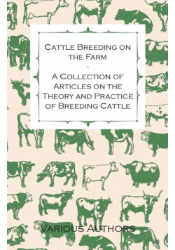 Cattle Breeding on the Farm - A Collection of Articles on the Theory and Practice of Breeding Cattle