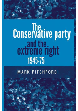 The Conservative Party and the extreme right 1945-1975