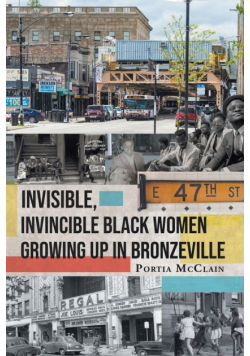 Invisible, Invincible Black Women Growing up in Bronzeville