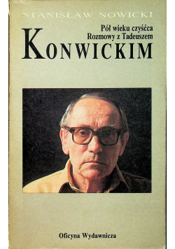 Pół wieku czyśćca Rozmowy z Tadeuszem Konwickim