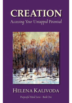 Creation, Accessing Your Untapped Potential (Purposeful Mind Series - Book One)