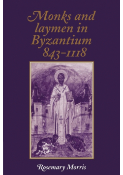 Monks and Laymen in Byzantium, 843 1118