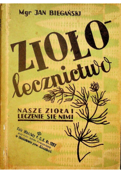 Ziołolecznictwo nasze zioła i leczenie się nimi 1948 r