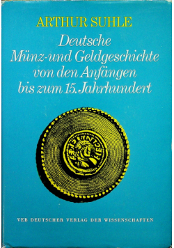 Deutsche Munz und Geldgeschichte von den Anfangen bis zum 15 Jahrhyndert