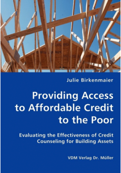 Providing Access to Affordable Credit to the Poor - Evaluating the Effectiveness of Credit Counseling for Building Assets