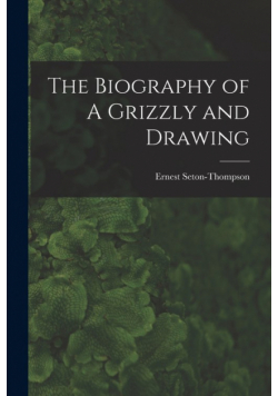 The Biography of A Grizzly and Drawing
