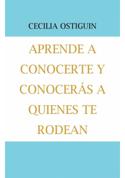 Aprende a Conocerte Y Conocerás a Quienes Te Rodean