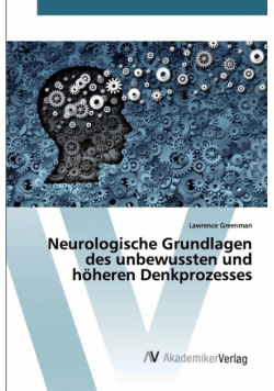 Neurologische Grundlagen des unbewussten und höheren Denkprozesses