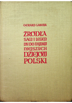 Źródła sagi i legendy do najdawniejszych dziejów Polski
