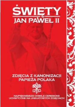 Święty Jan Paweł II Zdjęcia z kanonizacji