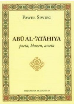 Abu Al Atahiya poeta błazen asceta