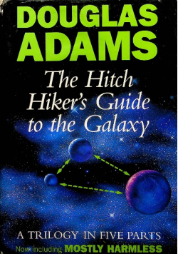 The Hitch Hikers Guide to the Galaxy A trilogy in five parts